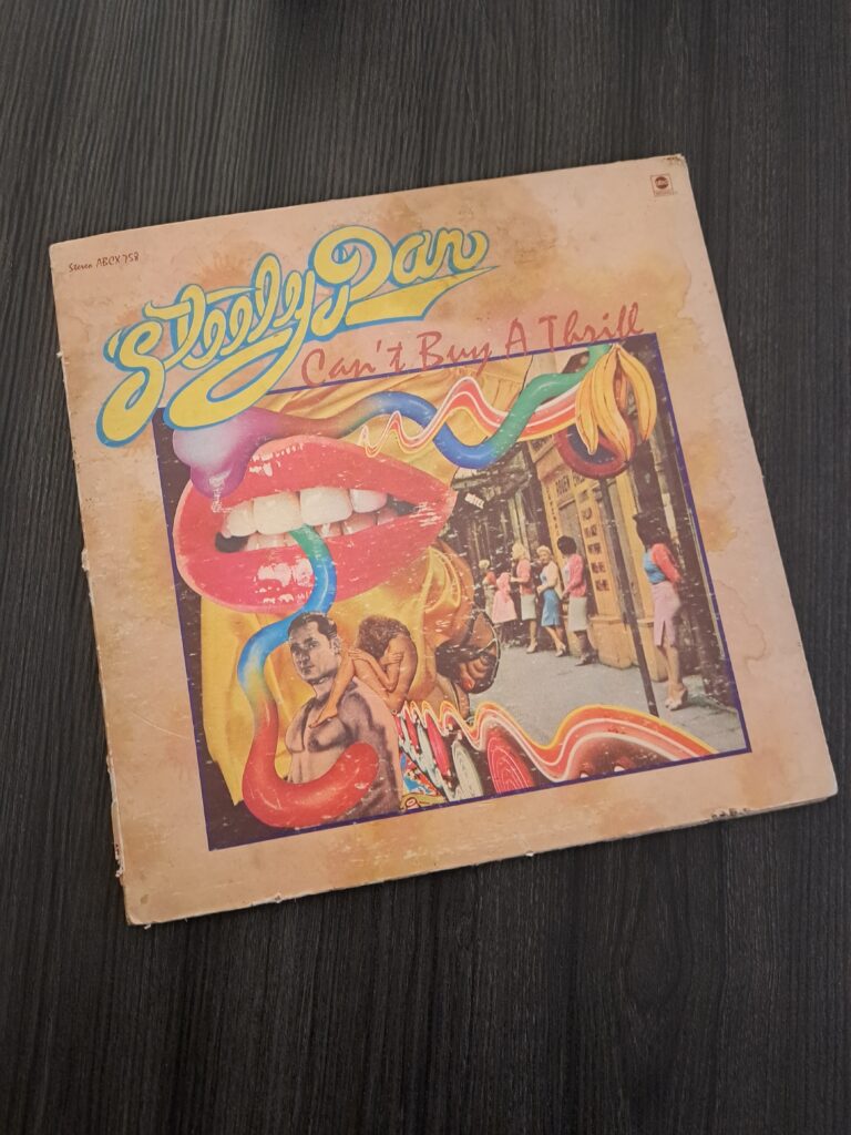 Steely Dan's Can't Buy a Thrill, one of the albums that started my love of music.